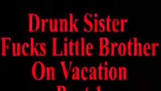 Drunk Sister Fucks Little Brother On Vacation Part 1
