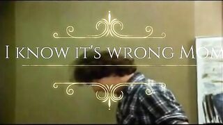 I Know It's Wrong Mom