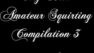 My Best Amateur Squirting Compilation 3 - Slowmen17