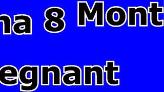 Ana At 8 Months Pregnant Part 2