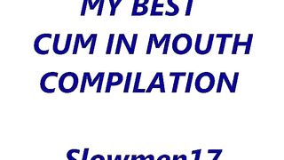My Best Cum In Mouth Compilation - Slowmen17